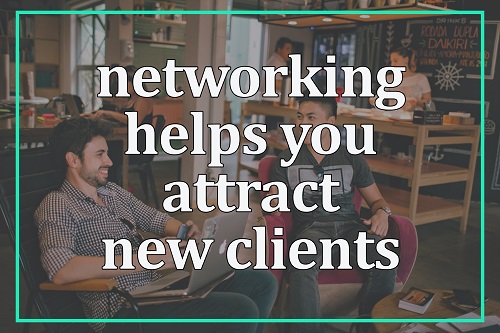 Networking helps you attract new clients